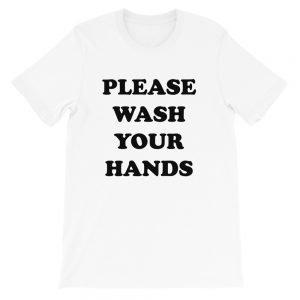 PLEASE WASH YOUR HANDS Unisex T-Shirt